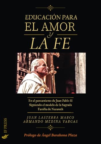 La educación para el amor y la fe: En el pensamiento de Juan Pablo II Siguiendo el modelo de la Sagrada Familia de Nazareth (Spiritualitas, Band 42)