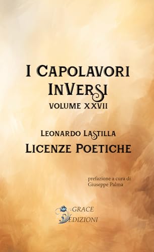 Licenze poetiche (I capolavori inversi, Band 27) von GRACE EDIZIONI