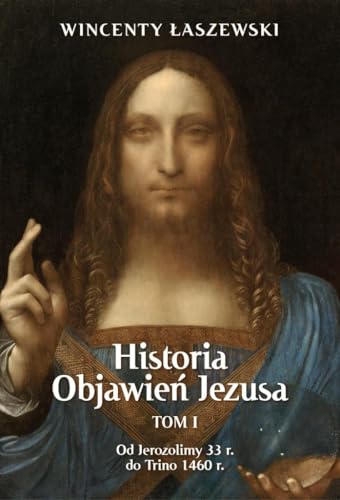 Historia Objawień Jezusa Tom 1: Od Jerozolimy 33 r. do Trino 1460 r. von Fronda