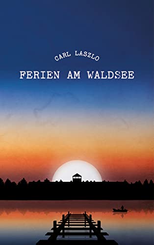 Ferien am Waldsee: Erinnerungen eines Überlebenden von Herausgeber Udo Breger