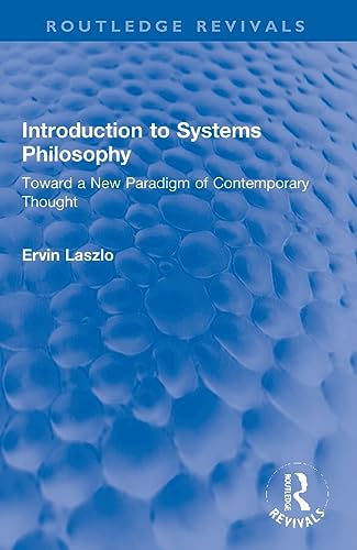 Introduction to Systems Philosophy: Toward a New Paradigm of Contemporary Thought (Routledge Revivals) von Routledge