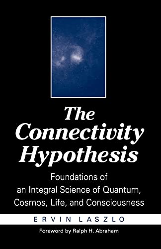 The Connectivity Hypothesis: Foundations of an Integral Science of Quantum, Cosmos, Life, and Consciousness von State University of New York Press