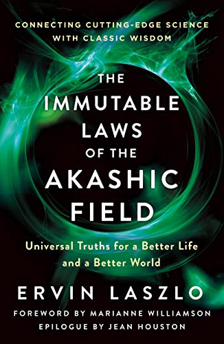 Immutable Laws of the Akashic Field: Universal Truths for a Better Life and a Better World