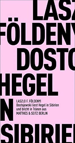 Dostojewskij liest in Sibirien Hegel und bricht in Tränen aus von Matthes & Seitz Verlag