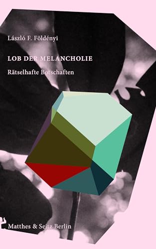 Lob der Melancholie: Rätselhafte Botschaften von Matthes & Seitz Verlag
