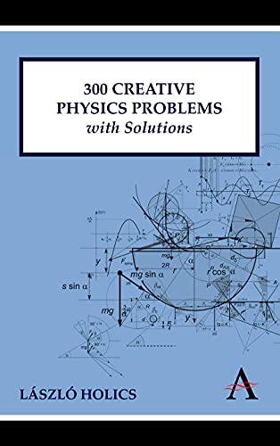 300 Creative Physics Problems with Solutions (Anthem Learning) von Anthem Press
