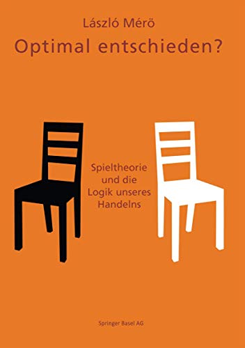Optimal entschieden?: Spieltheorie und die Logik unseres Handelns Optimal entschieden?: Spieltheorie und die Logik unseres Handelns