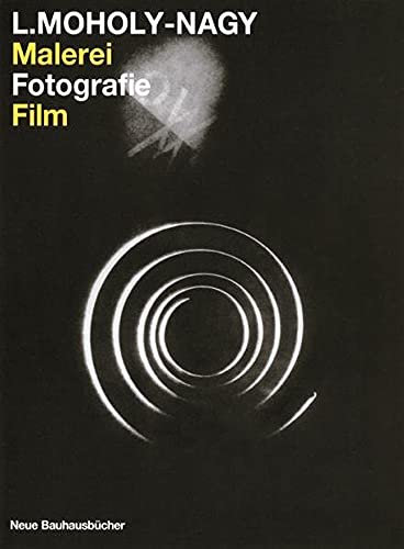 Malerei, Fotografie, Film: Mit e. Anm. v. Hans M. Wingler. Nachw. v. Otto Stelzer (Neue Bauhausbücher)