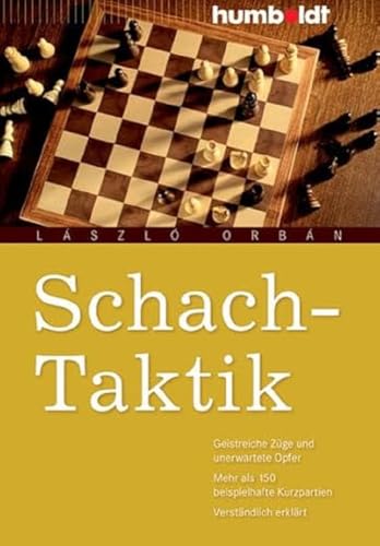 Schach-Taktik: Geistreiche Züge und unerwartete Opfer, Mehr als 150 beispielhafte Kurzpartien, Verständlich erklärt (humboldt - Freizeit & Hobby)