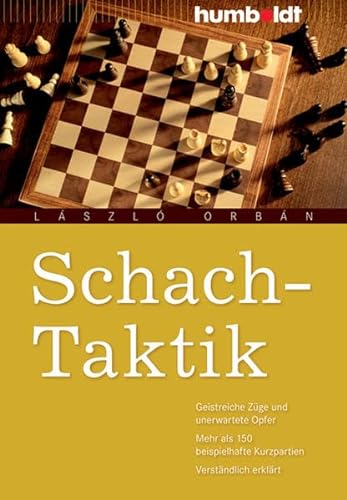 Schach-Taktik: Geistreiche Züge und unerwartete Opfer. Mehr als 150 beispielhafte Kurzpartien. Verständlich erklärt (humboldt - Freizeit & Hobby) von Humboldt