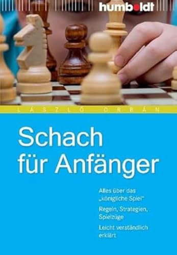 Schach für Anfänger: Alles über das "königliche Spiel". Regeln, Strategien, Spielzüge. Leicht verständlich erklärt (humboldt - Freizeit & Hobby) von Humboldt Verlag