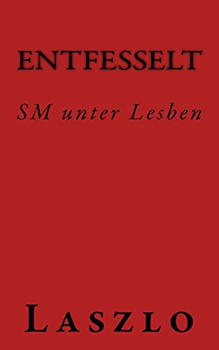 Entfesselt: SM unter Lesben von Createspace Independent Publishing Platform