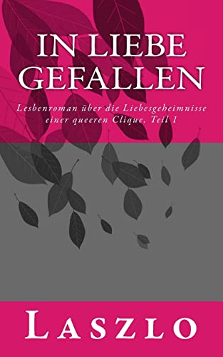 In Liebe gefallen: Lesbenroman über die Lebenswirklichkeit und Liebesgeheimnisse einer queeren Clique. Teil 1 von CREATESPACE