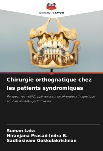 Chirurgie orthognatique chez les patients syndromiques: Perspectives multidisciplinaires sur la chirurgie orthognatique pour les patients syndromiques von Editions Notre Savoir