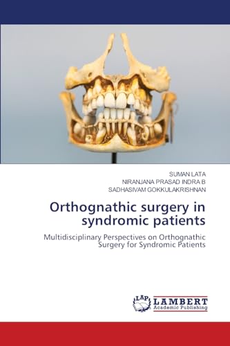 Orthognathic surgery in syndromic patients: Multidisciplinary Perspectives on Orthognathic Surgery for Syndromic Patients von LAP LAMBERT Academic Publishing
