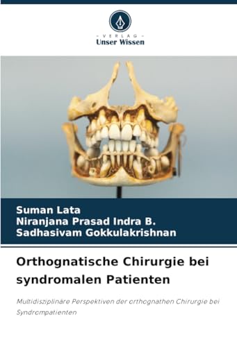 Orthognatische Chirurgie bei syndromalen Patienten: Multidisziplinäre Perspektiven der orthognathen Chirurgie bei Syndrompatienten von Verlag Unser Wissen