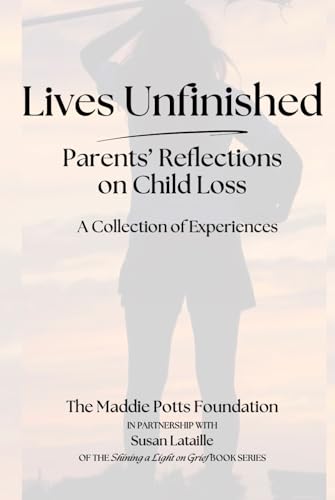 Lives Unfinished: Parents' Reflections on Child Loss von Independently published