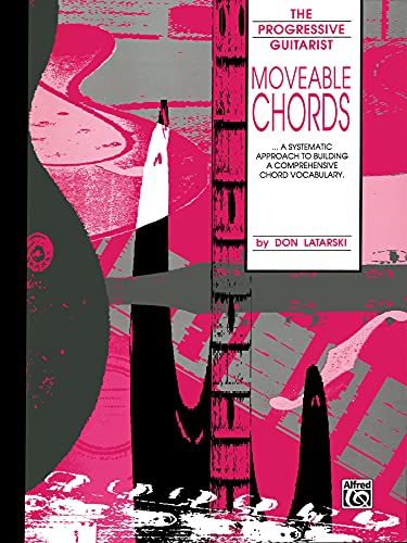 Moveable Chords: A Systematic Approach to Building a Comprehensive Chord Vocabulary (The Progressive Guitarist)