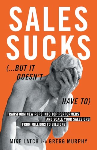 Sales Sucks...But It Doesn't Have To: Transform New Reps into Top Performers and Scale Your Sales Org from Millions to Billions von Windermere Press