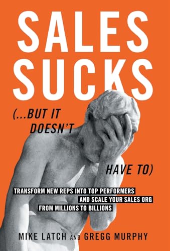 Sales Sucks...But It Doesn't Have To: Transform New Reps into Top Performers and Scale Your Sales Org from Millions to Billions von Windermere Press