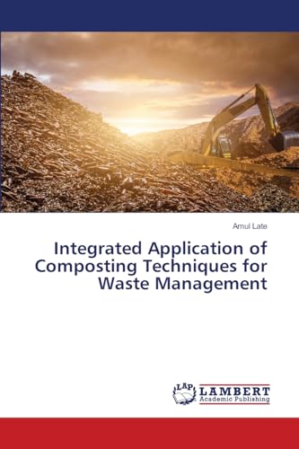 Integrated Application of Composting Techniques for Waste Management: DE von LAP LAMBERT Academic Publishing