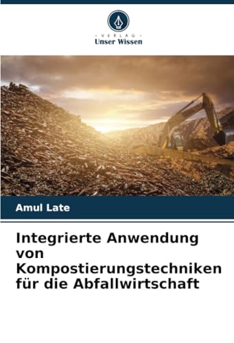 Integrierte Anwendung von Kompostierungstechniken für die Abfallwirtschaft: DE von Verlag Unser Wissen