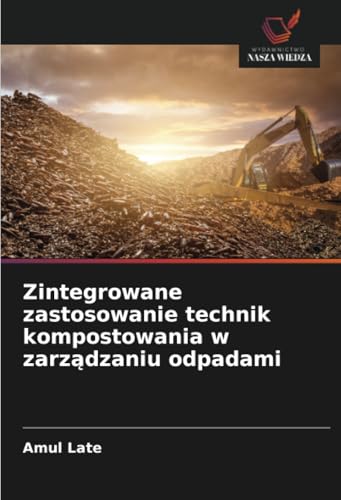 Zintegrowane zastosowanie technik kompostowania w zarządzaniu odpadami von Wydawnictwo Nasza Wiedza