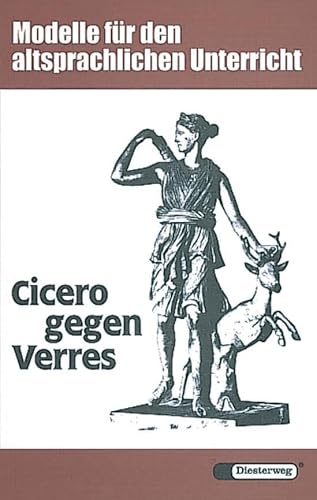 Cicero gegen Verres: Anklage wegen Amtsmißbrauchs gegen einen römischen Provinzstatthalter. Ciceros Rede gegen Verres II (Diesterwegs Altsprachliche ... Textausgaben: Lateinische Schriftsteller)