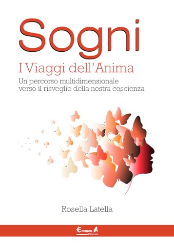 Sogni. I viaggi dell'anima. Un percorso multidimensionale verso il ri sveglio della nostra coscienza