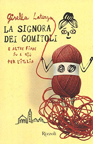 La signora dei gomitoli e altre fiabe su e giù per l'Italia (Rizzoli narrativa)