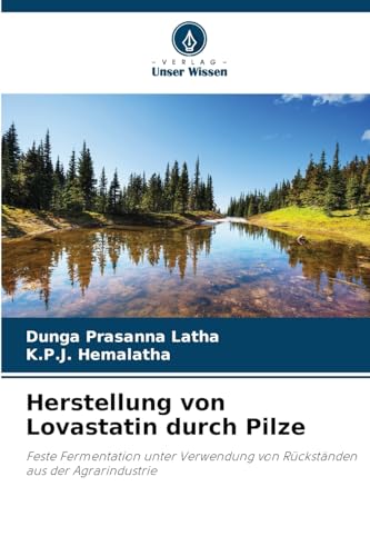 Herstellung von Lovastatin durch Pilze: Feste Fermentation unter Verwendung von Rückständen aus der Agrarindustrie von Verlag Unser Wissen