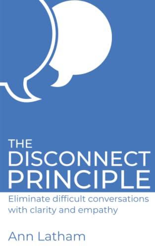 The Disconnect Principle: Eliminate difficult conversations with clarity and empathy von Intellectual Perspective Press