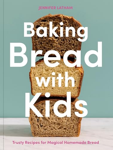 Baking Bread with Kids: Trusty Recipes for Magical Homemade Bread [A Baking Book] von Ten Speed Press