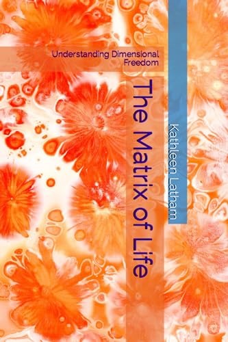 The Matrix of Life: Understanding Dimensional Freedom