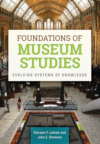 Foundations of Museum Studies: Evolving Systems of Knowledge Foundations of Museum Studies: Evolving Systems of Knowledge von Libraries Unlimited