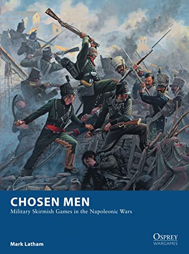 Chosen Men: Military Skirmish Games in the Napoleonic Wars (Osprey Wargames)