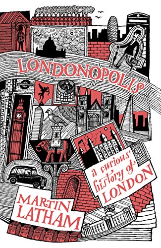 Londonopolis: A Curious History of London: A Curious and Quirky History of London von Batsford