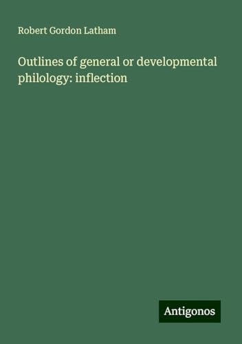 Outlines of general or developmental philology: inflection von Antigonos Verlag
