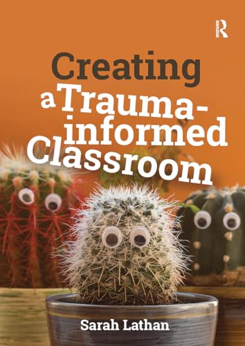 Creating a Trauma-informed Classroom (Critical Teaching) von Critical Publishing
