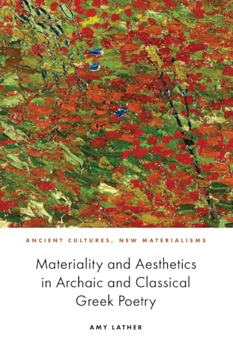 Materiality and Aesthetics in Archaic and Classical Greek Poetry (Ancient Cultures, New Materialisms) von Edinburgh University Press