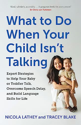 What to Do When Your Child Isn’t Talking: Expert Strategies to Help Your Baby or Toddler Talk, Overcome Speech Delay, & Build Language Skills for Life von Sheldon Press