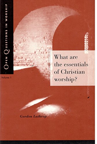 What Are the Essentials of Christian Worship (Open Questions in Worship)