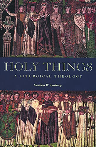 Holy Things: Liturgical Theology: A Liturgical Theology von Augsburg Fortress Publishing