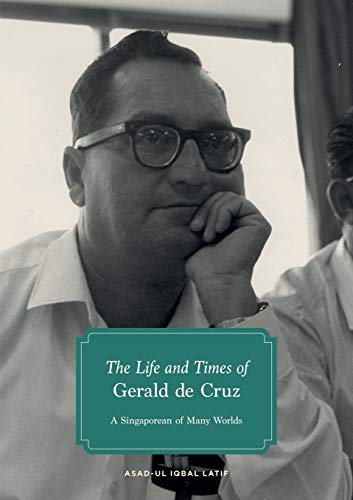 The Life and Times of Gerald de Cruz: A Singaporean of Many Worlds
