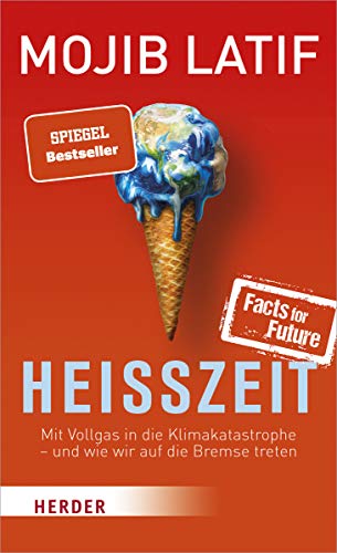 Heißzeit: Mit Vollgas in die Klimakatastrophe - und wie wir auf die Bremse treten Heißzeit: Mit Vollgas in die Klimakatastrophe - und wie wir auf die Bremse treten