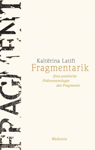 Fragmentarik: Eine poetische Phänomenologie des Fragments von Wallstein Verlag GmbH