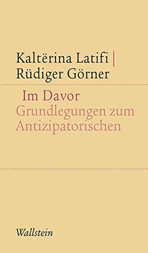 Im Davor: Grundlegungen zum Antizipatorischen (Kleine Schriften zur literarischen Ästhetik und Hermeneutik)