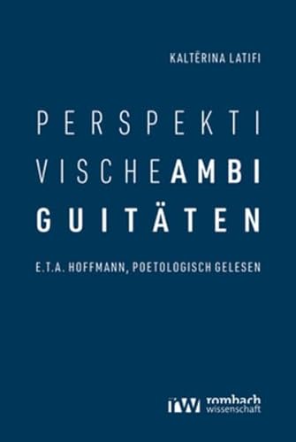Perspektivische Ambiguitäten: E.T.A. Hoffmann, poetologisch gelesen
