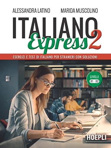 Italiano Express 2. Esercizi e test di italiano per stranieri con soluzioni. Livelli B1-B2 (Grammatiche) von Hoepli