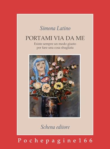 Portami via da me. Esiste sempre un modo giusto per fare una cosa sbagliata (Pochepagine) von Schena Editore
